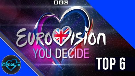 Eurovision 2017 United Kingdom Uk Top 6 You Decide Youtube