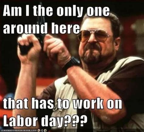 45 Funny Labor Day Memes | Memes, Labour day, Labor day quotes