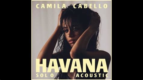 Camila Cabello Havana Acoustic Version Youtube