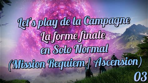 Let S Play Campagne La Forme Final En Solo Normal Mission Requiem