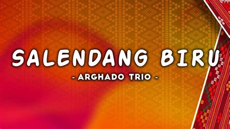 Salendang Biru Arghado Trio Lirik Youtube