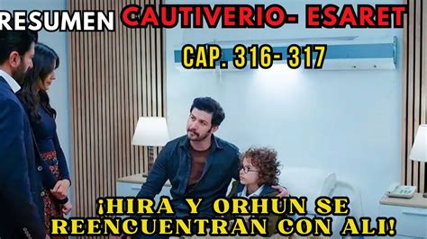 Hira Y Orhun Se Reencuentran Con Ali Resumen Serie Turca Esaret