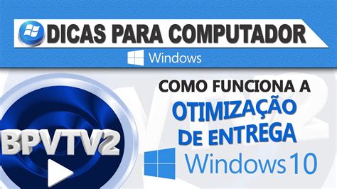 Como Funciona A Otimiza O De Entrega No Windows Youtube