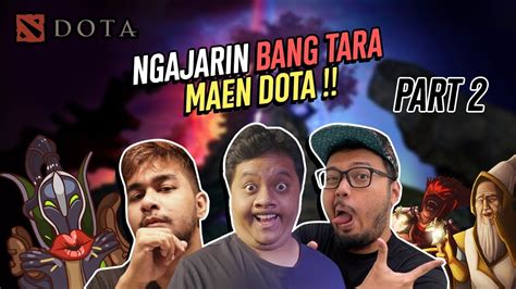 Ngajarin BANG TARA MAIN DOTA 2 PART 2 DOTA 2 NGAKAK ABIS