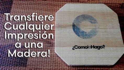 Como Transferir Cualquier Impresión en Papel a Madera YouTube