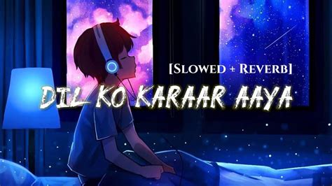 Dil Ko Karaar Aaya Slowed Reverb Bass Boosted Arif