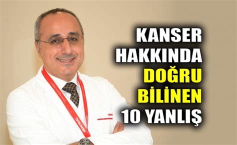 Kanser Hakk Nda Do Ru Bilinen Yanl