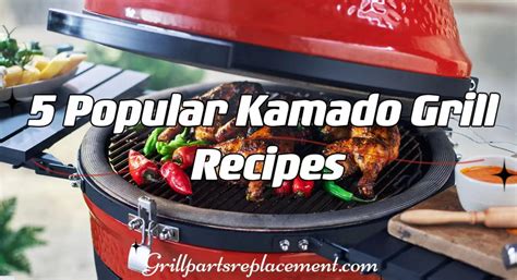 5 Popular Kamado Grill Recipes – GrillPartsReplacement - Online BBQ ...