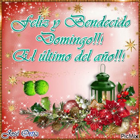 FELIZ Y BENDECIDO DOMINGO EL ÚLTIMO DEL AÑO Feliz y bendecido domingo