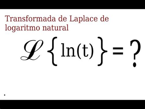 Transformada De Laplace De Logaritmo Natural Youtube