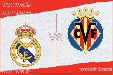 Pronostic Real Madrid Villarreal Et Meilleures Cotes à Jouer