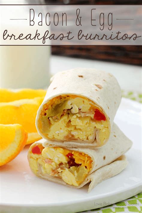 Bacon And Egg Breakfast Burritos Love Bakes Good Cakes