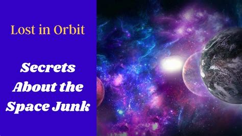 Lost In Orbit Secrets About The Space Junk Youtube