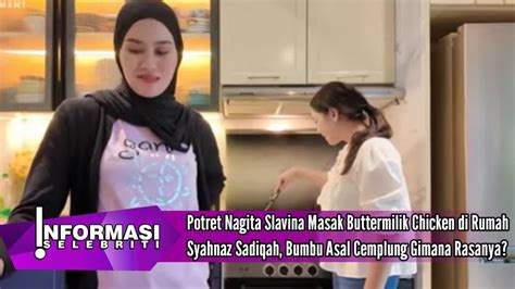 Potret Nagita Slavina Masak Buttermilik Chicken Di Rumah Syahnaz