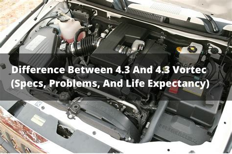 Difference Between 43 And 43 Vortec Specs Problems And Life Expectancy