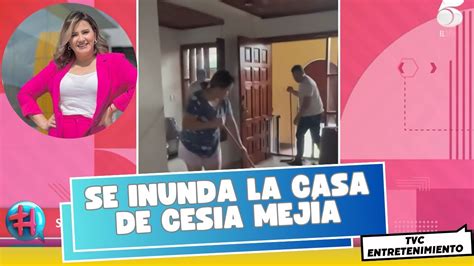 Se inunda la casa de Cesia Mejía YouTube