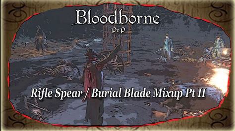 Bloodborne PvP [Rifle Spear / Burial Blade Mixup Pt2] - GuiDaFunkyMan