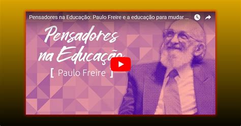 Acervo Do Conhecimento Histórico Vídeo Pensadores Na Educação Paulo