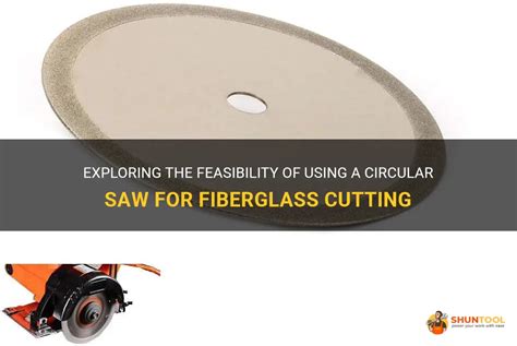 Exploring The Feasibility Of Using A Circular Saw For Fiberglass