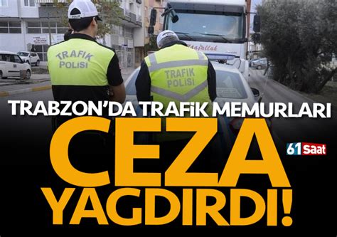 Trabzon Da Trafik Memurlar Ceza Ya D Rd Trabzon Haber Sayfasi