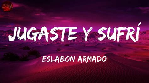 Eslabon Armado Jugaste Y Sufr Letras Lyrics Youtube