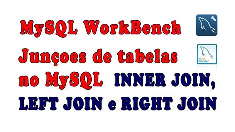 Junções Inner Join Left Join Right Join No Mysql Com Mysql Workbench Youtube