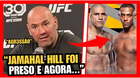 Alex Poatan Vs Jamahal Hill N O Vai Rolar Dana White Dublado Youtube