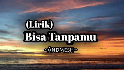 Andmesh Bisa Tanpamu Lirik YouTube