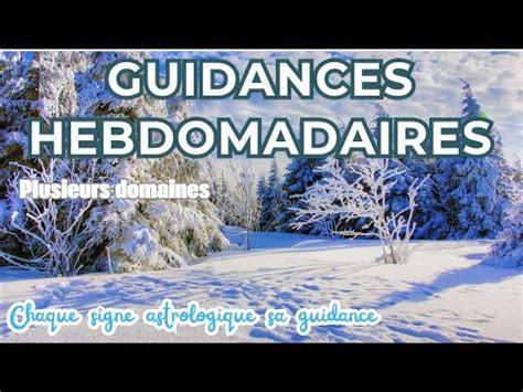 GUIDANCES HEBDO DU 4 AU 10 12 SIGNE PAR SIGNE TOUS LES DOMAINES