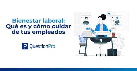 Bienestar Laboral Qué Es Importancia Y Cómo Lograrlo