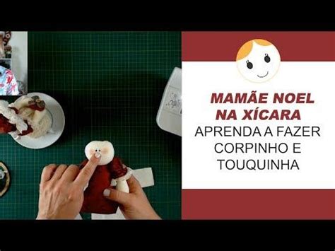 MAMÃE NOEL NA XÍCARA APRENDA A FAZER CORPINHO E TOQUINHA YouTube