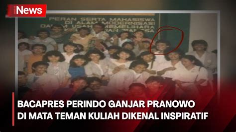 Sosok Bacapres Perindo Ganjar Pranowo Di Mata Teman Kuliah Dikenal