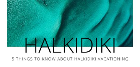 5 Things to Know About Halkidiki Vacationing