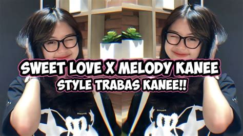 Dj Sweet Love X Melody Kanee Trabas Style Trending Youtube