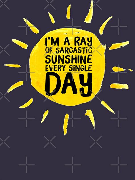 Im A Ray Of Sarcastic Sunshine Every Single Day Funny T Shirt By