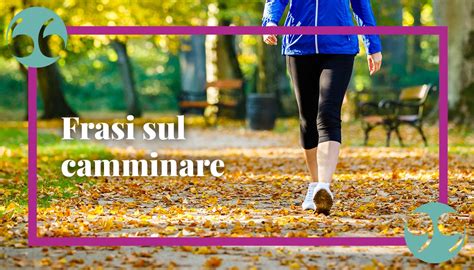 Camminare Frasi Citazioni E Aforismi