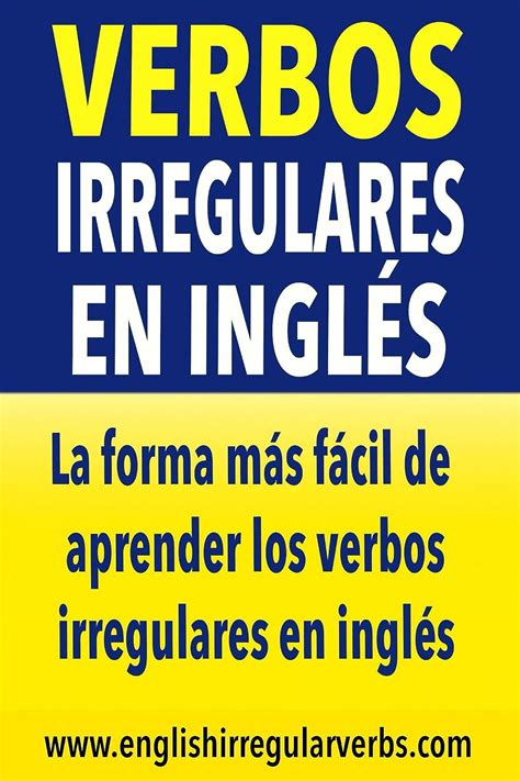 Verbos Irregulares En Inglés La Forma Más Fácil De Aprender Los Verbos Irregulares En Inglés