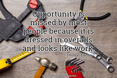 Opportunity Is Missed By Most People Because It Is Dressed In Overalls