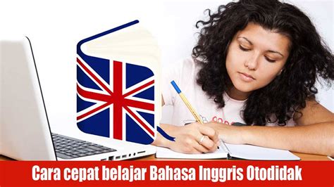 4 Cara Cepat Belajar Bahasa Inggris Otodidak Untuk Pemula