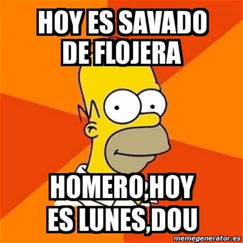 Meme Homer Hoy Es Savado De Flojera Homero Hoy Es Lunes Dou