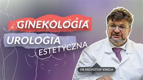 Ginekologia I Urologia Estetyczna Dr Krzysztof Kwela Youtube