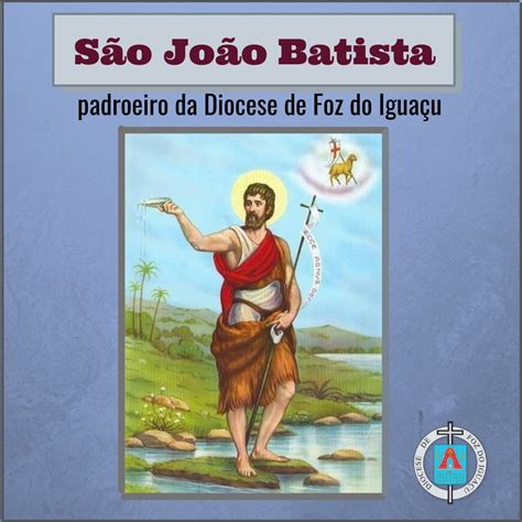 Solenidade Do Nascimento De Jo O Batista Diocese De Foz Do Igua U