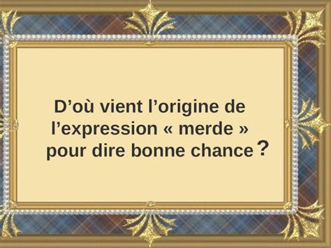 Ppt Do Vient Lorigine De Lexpression Merde Pour Dire Bonne