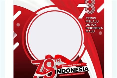 Unik Dan Menarik Ini 10 Link Twibbon Hut Ri Ke 78 Pada 17 Agustus Yang Cocok Dipasang Di Media