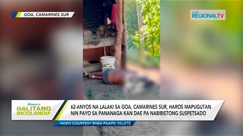 Balitang Bicolandia 62 Anyos Na Lalaki Sa Goa Camarines Sur Haros