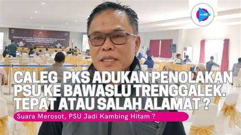 Pengaduan Caleg Pks Tolak Psu Ke Bawaslu Trenggalek Pasca Suara Anjlok