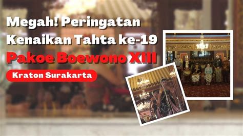 Megah Tingalan Dalem Jumenengan Ke 19 Pakoe Boewono XIII Di Kraton