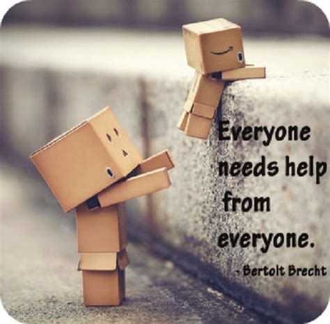 Everyone Needs Help Quotes Quotesgram