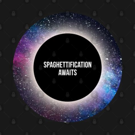 Black Hole: Spaghettification Awaits Design - Black Hole - T-Shirt ...