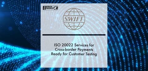 Swifts Iso 20022 Services For Cross Border Payments Ready For Customer